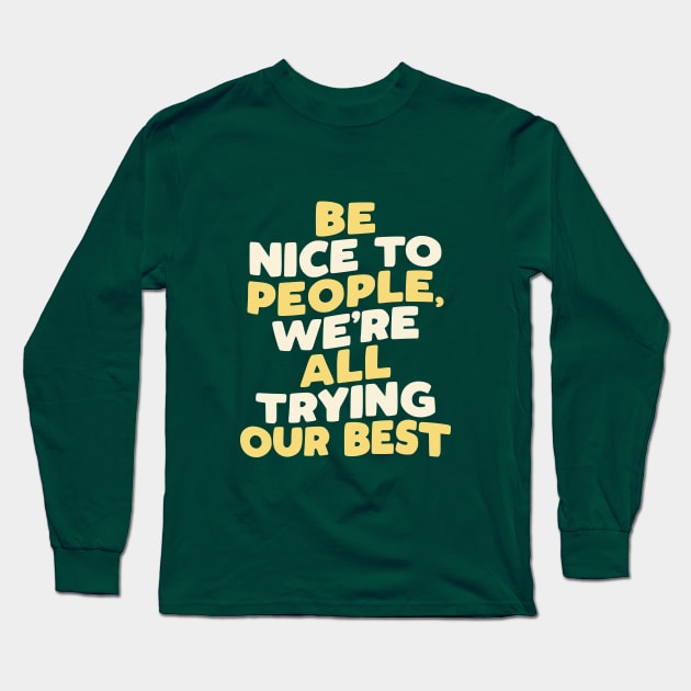 Be Nice to People We're All Trying Our Best in green yellow and white Long Sleeve T-Shirt by MotivatedType